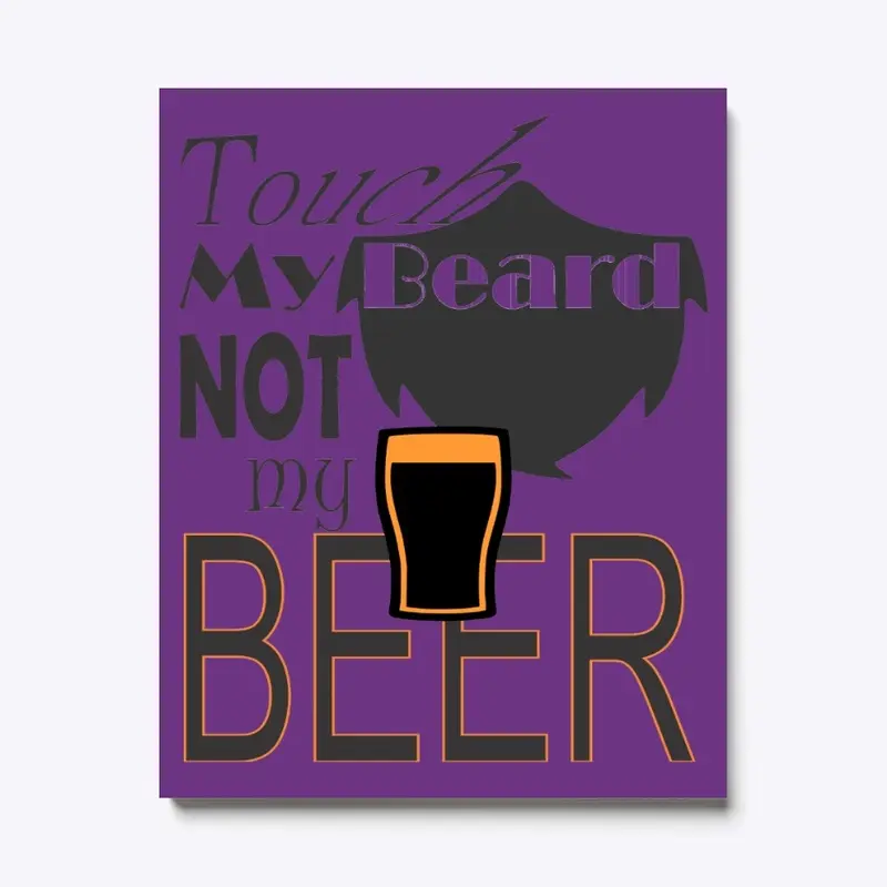 Touch Beard Not Beer