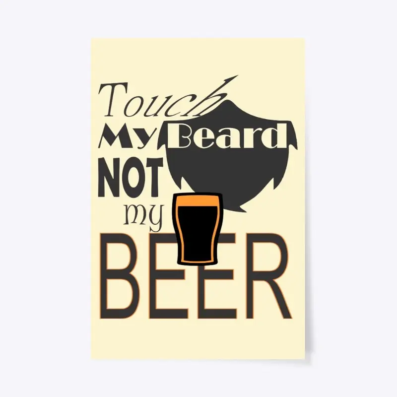 Touch Beard Not Beer